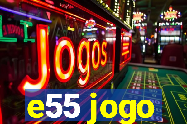 e55 jogo